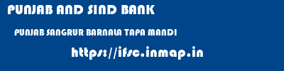 PUNJAB AND SIND BANK  PUNJAB SANGRUR BARNALA TAPA MANDI  ifsc code